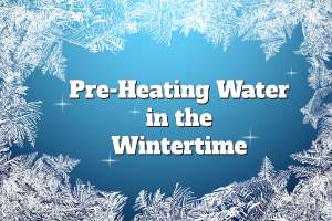 Pre Heating Waterin Wintertime